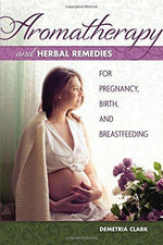 Aromatherapy and Herbal Remedies for Pregnancy Birth and Breastfeeding - Paperback